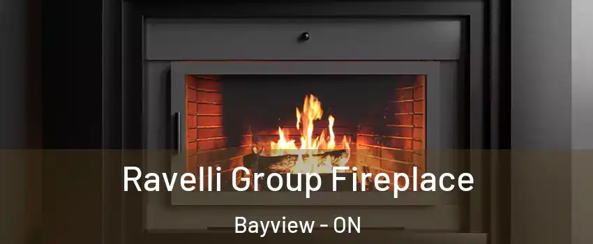 Ravelli Group Fireplace Bayview - ON