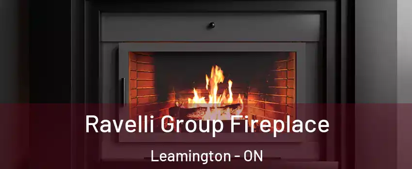 Ravelli Group Fireplace Leamington - ON