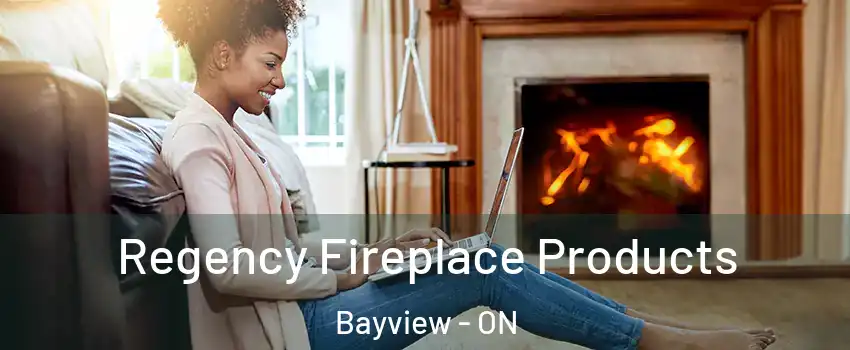  Regency Fireplace Products Bayview - ON