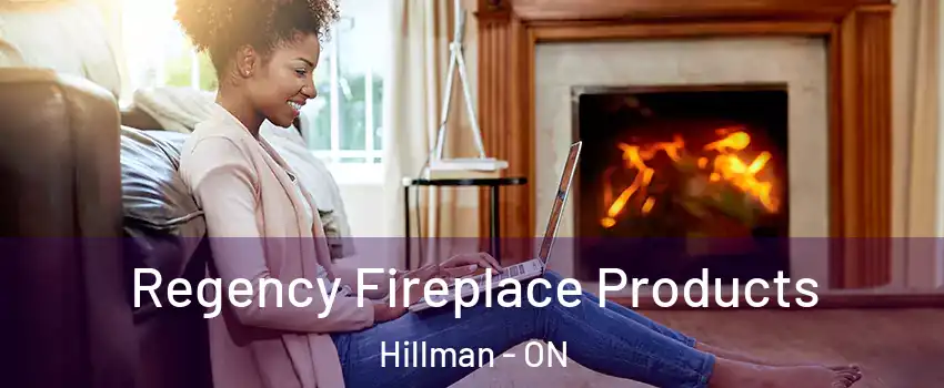  Regency Fireplace Products Hillman - ON