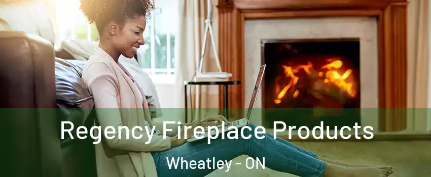  Regency Fireplace Products Wheatley - ON