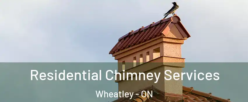  Residential Chimney Services Wheatley - ON
