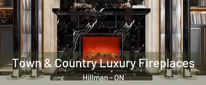  Town & Country Luxury Fireplaces Hillman - ON