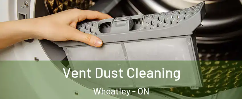  Vent Dust Cleaning Wheatley - ON