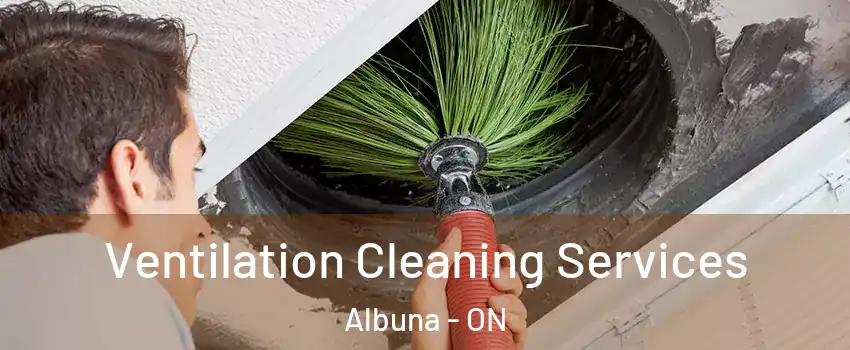  Ventilation Cleaning Services Albuna - ON