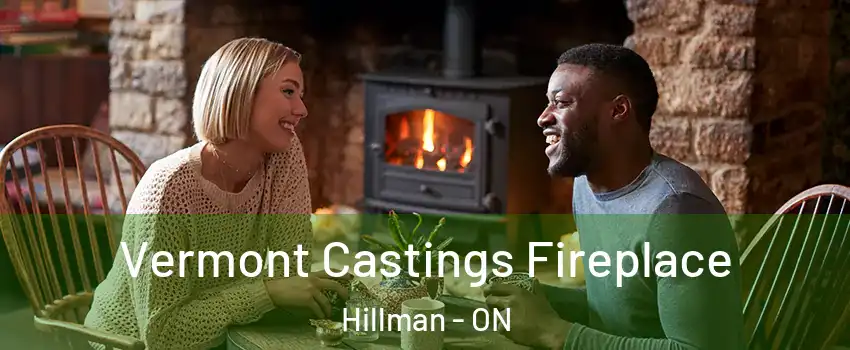 Vermont Castings Fireplace Hillman - ON