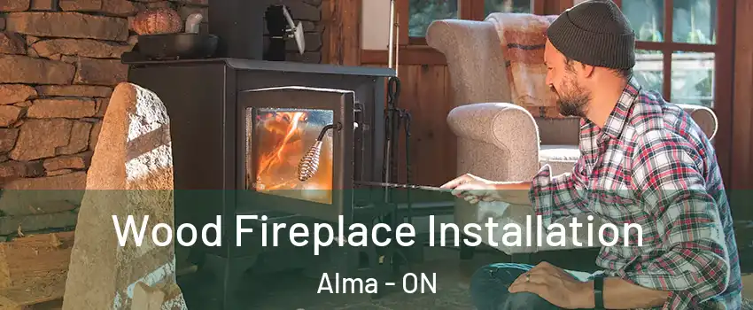  Wood Fireplace Installation Alma - ON