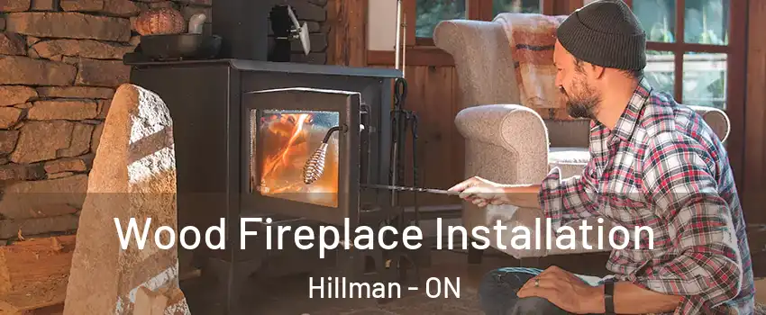  Wood Fireplace Installation Hillman - ON