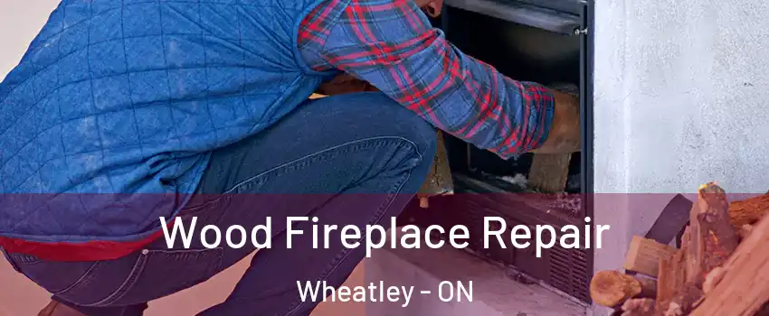  Wood Fireplace Repair Wheatley - ON