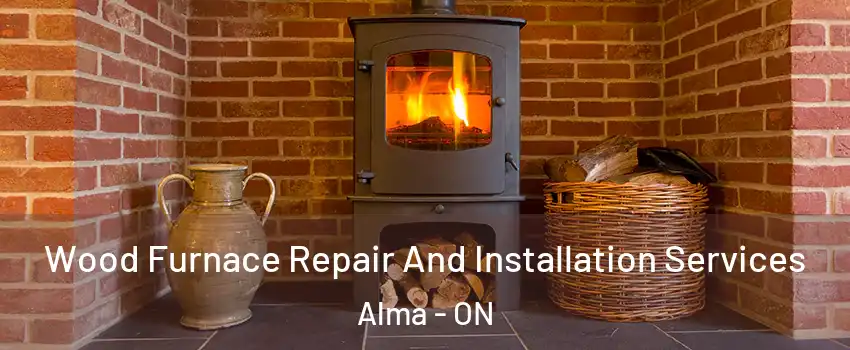  Wood Furnace Repair And Installation Services Alma - ON