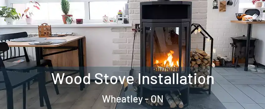  Wood Stove Installation Wheatley - ON