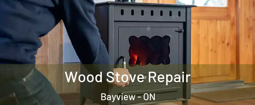  Wood Stove Repair Bayview - ON