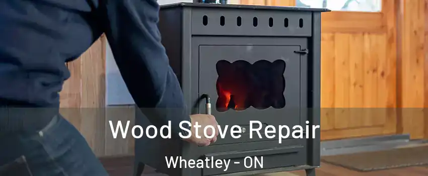  Wood Stove Repair Wheatley - ON